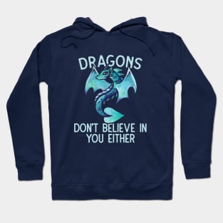 Dragons don't believe in you either Hoodie